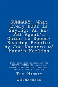 Summary: What Every Body Is Saying: An Ex-FBI Agents Guide to Speed-Reading People: By Joe Navarro W/ Marvin Karlins (Paperback)