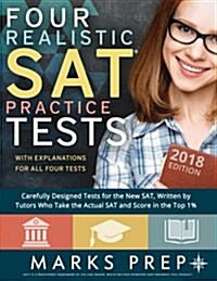 Four Realistic SAT Practice Tests: Tests Written By Tutors Who Take the Actual SAT and Score in the Top 1% (Paperback)