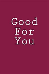 Good for You: Notebook, 150 Lined Pages, Softcover, 6 X 9 (Paperback)