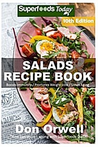 Salads Recipe Book: Over 175 Quick & Easy Gluten Free Low Cholesterol Whole Foods Recipes Full of Antioxidants & Phytochemicals (Paperback)