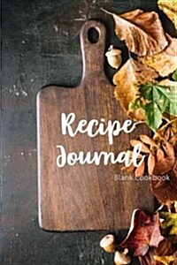 Blank Cookbook Recipe Journal: Book for Recipes, Blank Book Recipes Journal, Blank Cookbook to Write In, Cookbook Recipes Notes, Cooking Journal, Rec (Paperback)