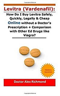 Levitra (Vardenafil): How Do I Buy Levitra Safely, Quickly, Legally & Cheap Online Without a Doctors Prescription + Comparison with Other E (Paperback)