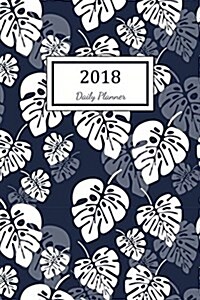 Daily Planner 2018: 2018 Planner Weekly and Monthly: 365 Day 52 Week - Daily Weekly and Monthly Academic Calendar - Agenda Schedule Organi (Paperback)