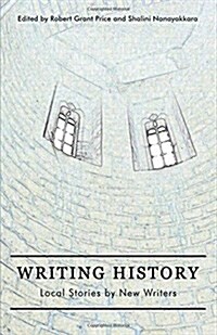 Writing History: Local Stories by New Writers (Paperback)