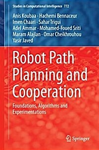 Robot Path Planning and Cooperation: Foundations, Algorithms and Experimentations (Hardcover, 2018)