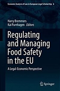 Regulating and Managing Food Safety in the Eu: A Legal-Economic Perspective (Hardcover, 2018)