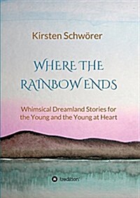Where the Rainbow Ends (Paperback)