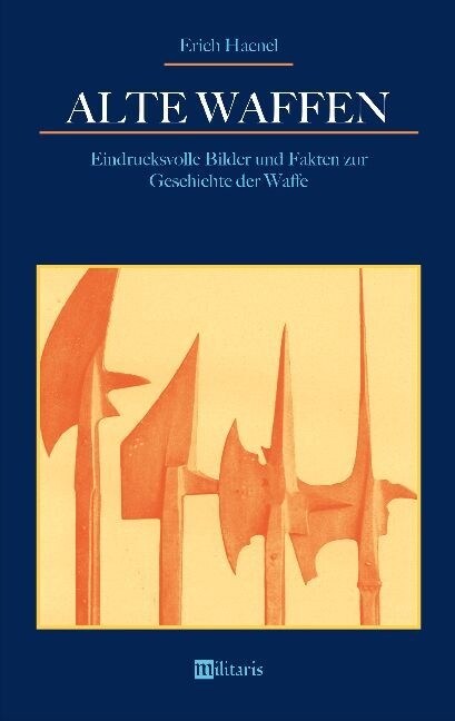 Alte Waffen: Eindrucksvolle Bilder Und Fakten Zur Geschichte Der Waffe (Paperback)