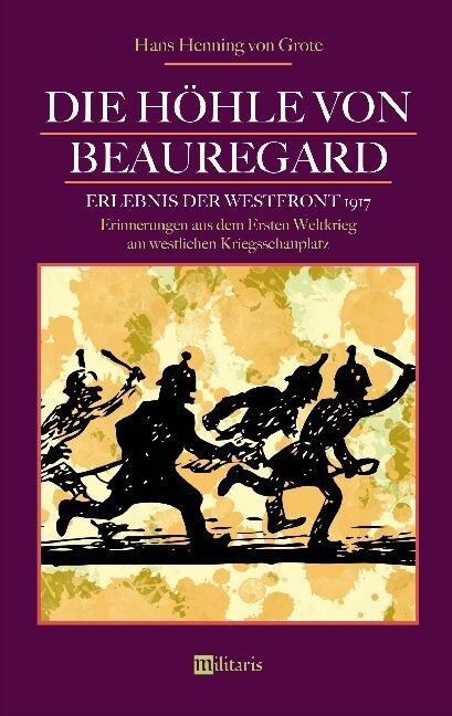 Die H?le von Beauregard: Erlebnis der Westfront 1917. Erinnerungen aus dem Ersten Weltkrieg am westlichen Kriegsschauplatz (Paperback)