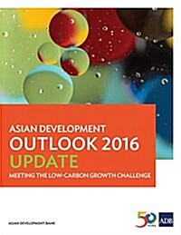 Asian Development Outlook (ADO) 2016 Update: Meeting the Low-Carbon Growth Challenge (Paperback)