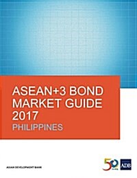 ASEAN+3 Bond Market Guide 2017: Philippines (Paperback)