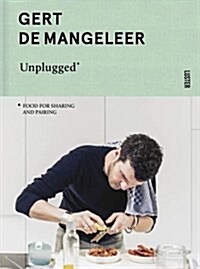 Gert de Mangeleer Unplugged: Food for Sharing and Pairing (Hardcover)