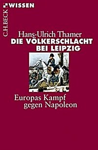 Die Völkerschlacht bei Leipzig: Europas Kampf gegen Napoleon (Paperback)