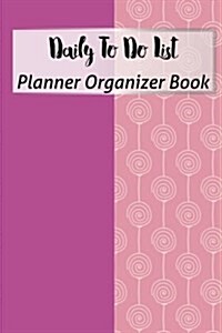 Daily to Do List Planner Organizer Book: Home Office Time Management Checklist Notebook Work Day Organizer 100 Page (Paperback)