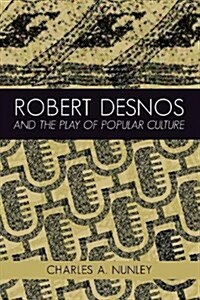 Robert Desnos and the Play of Popular Culture (Hardcover)
