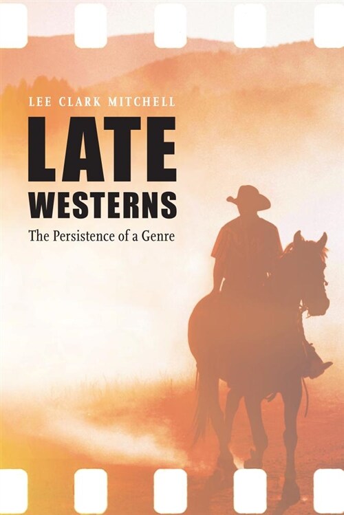 Late Westerns: The Persistence of a Genre (Hardcover)