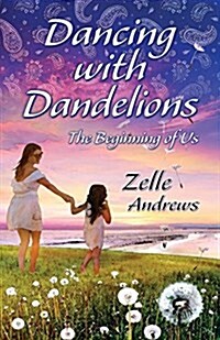 Dancing with Dandelions: The Beginning of Us (Paperback)