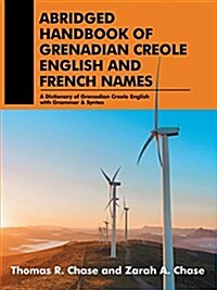 Abridged Handbook of Grenadian Creole English and French Names: A Dictionary of Grenadian Creole English with Grammar & Syntax (Paperback)