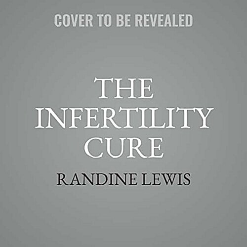 The Infertility Cure Lib/E: The Ancient Chinese Wellness Program for Getting Pregnant and Having Healthy Babies (Audio CD)