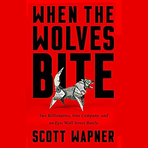 When the Wolves Bite Lib/E: Two Billionaires, One Company, and an Epic Wall Street Battle (Audio CD)