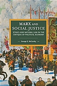Marx and Social Justice: Ethics and Natural Law in the Critique of Political Economy (Paperback)