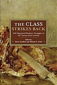 The Class Strikes Back: Self-Organised Workers Struggles in the Twenty-First Century (Paperback)