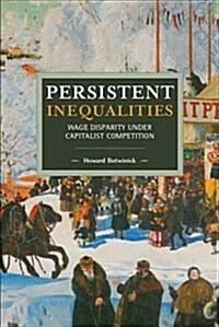 Persistent Inequalities: Wage Disparity Under Capitalist Competition (Paperback)