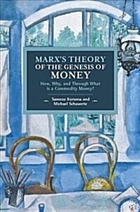 Marxs Theory of the Genesis of Money: How, Why, and Through What Is a Commodity Money? (Paperback)