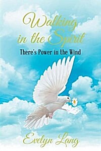 Walking in the Spirit: Theres Power in the Wind (Paperback)