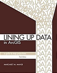 Lining Up Data in Arcgis: A Guide to Map Projections (Paperback, 3)