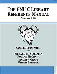 The Gnu C Library Reference Manual Version 2.26 (Paperback)