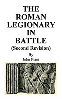 The Roman Legionary in Battle (Second Revision) (Paperback)