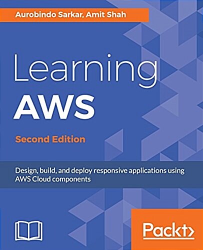 Learning AWS : Design, build, and deploy responsive applications using AWS Cloud components, 2nd Edition (Paperback, 2 Revised edition)