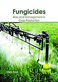 Fungicides: Risks and Management in Crop Production (Hardcover)