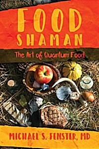 Food Shaman: The Art of Quantum Food (Paperback)