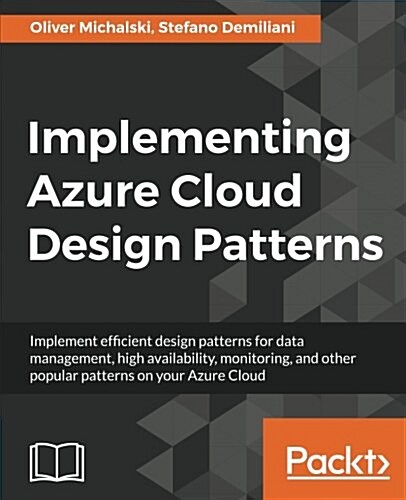 Implementing Azure Cloud Design Patterns : Implement efficient design patterns for data management, high availability, monitoring and other popular pa (Paperback)