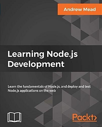 Learning Node.js Development : Learn the fundamentals of Node.js, and deploy and test Node.js applications on the web (Paperback)