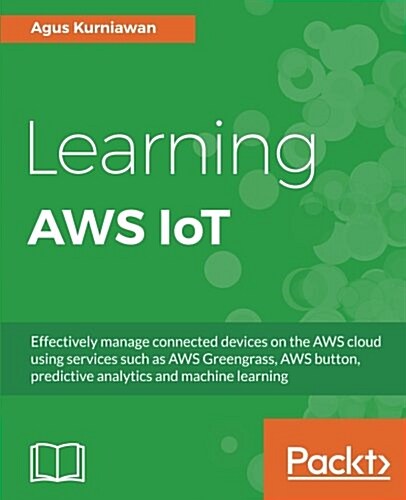 [중고] Learning AWS IoT : Effectively manage connected devices on the AWS cloud using services such as AWS Greengrass, AWS button, predictive analytics  (Paperback)
