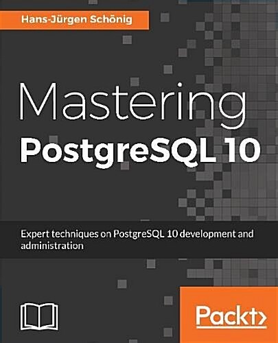 Mastering PostgreSQL 10 : Expert techniques on PostgreSQL 10 development and administration (Paperback)