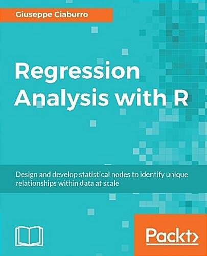 Regression Analysis with R : Design and develop statistical nodes to identify unique relationships within data at scale (Paperback)