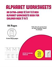 Alphabet Worksheets: An Extra-Large (8.5 by 11.0 Inch) Alphabet Worksheets Book for Children Aged 3 to 5 (Paperback)