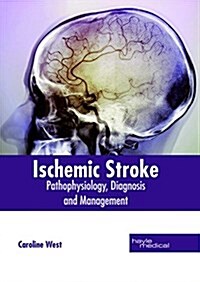 Ischemic Stroke: Pathophysiology, Diagnosis and Management (Hardcover)