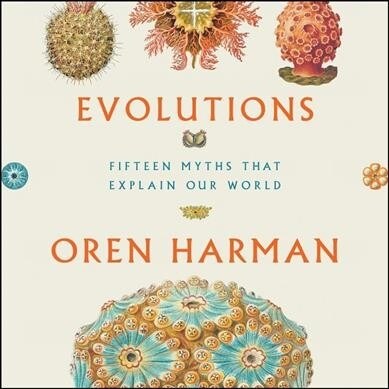 Evolutions: Fifteen Myths That Explain Our World (Audio CD)
