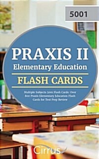 Praxis II Elementary Education Multiple Subjects 5001 Flash Cards: Over 800 Praxis Elementary Education Flash Cards for Test Prep Review (Paperback)