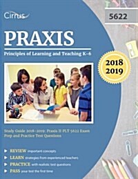 Praxis Principles of Learning and Teaching K-6 Study Guide 2018-2019: Praxis II Plt 5622 Exam Prep and Practice Test Questions (Paperback)