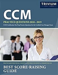 CCM Practice Questions 2018-2019: CCM Certification Test Prep Practice Questions for the Certified Case Manager Exam (Paperback)