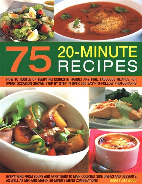 75 Twenty-Minute Tasty Recipes : How to rustle up tempting dishes in hardly any time: fabulous recipes for every occasion shown step by step in over 3 (Paperback)