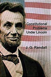 Constitutional Problems Under Lincoln (Paperback)