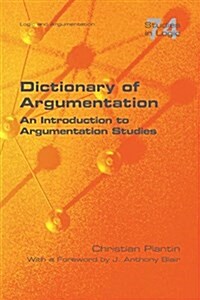 Dictionary of Argumentation: A Introduction to Argumentation Studies (Paperback)