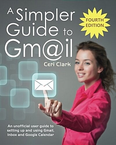 [중고] A Simpler Guide to Gmail: An Unofficial User Guide to Setting Up and Using Gmail, Inbox and Google Calendar (Paperback)